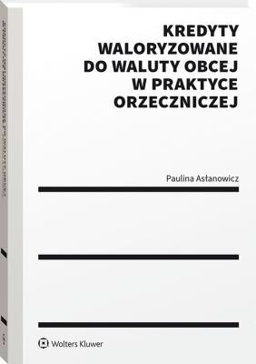 Okładka książki Kredyty waloryzowane do waluty obcej w praktyce orzeczniczej