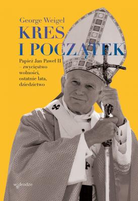 Kres i początek. Papież Jan Paweł II – zwycięstwo wolności, ostatnie lata, dziedzictwo. Autor: George Weigel. SmakLiter.pl Okładka książki Kres i początek. Papież Jan Paweł II – zwycięstwo wolności, ostatnie lata, dziedzictwo