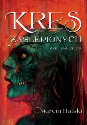 Kres zaślepionych. Autor: Marcin Halski. SmakLiter.pl Okładka książki Kres zaślepionych