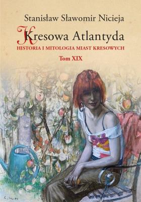 Kresowa Atlantyda T.19. Autor: Nicieja Stanisław Sławomir. SmakLiter.pl Okładka książki Kresowa Atlantyda T.19