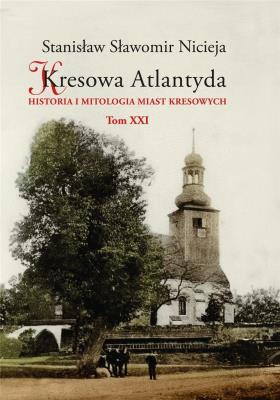 Kresowa Atlantyda T.21. Autor: Nicieja Stanisław Sławomir. SmakLiter.pl Okładka książki Kresowa Atlantyda T.21