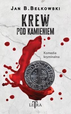 Krew pod kamieniem. Autor: Bełkowski Jan B.. SmakLiter.pl Okładka książki Krew pod kamieniem