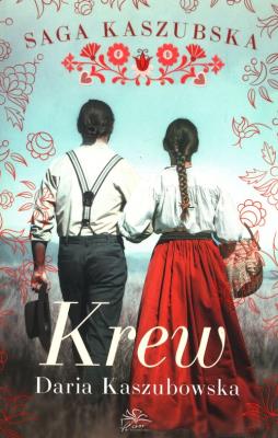 Krew. Saga kaszubska. Tom 3. Autor: Kaszubowska Daria. SmakLiter.pl Okładka książki Krew. Saga kaszubska. Tom 3