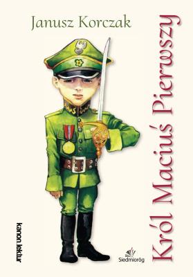 Król Maciuś Pierwszy. Autor: Janusz Korczak. SmakLiter.pl Okładka książki Król Maciuś Pierwszy