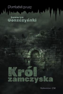 Król zamczyska. Autor: Goszczyński Seweryn. SmakLiter.pl Okładka książki Król zamczyska