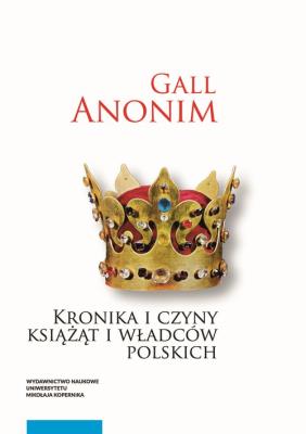 Kronika i czyny książąt i władców polskich. Autor: Gall Anonim. SmakLiter.pl Okładka książki Kronika i czyny książąt i władców polskich