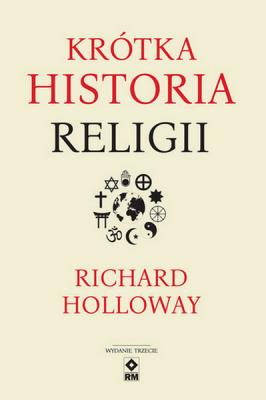Krótka historia religii Wyd. III. Autor: Halloway Richard. SmakLiter.pl Okładka książki Krótka historia religii Wyd. III