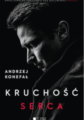 Kruchość serca. Autor: Konefał Andrzej. SmakLiter.pl Okładka książki Kruchość serca