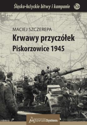 Krwawy przyczółek Piskorzowice 1945. Autor: Maciej Szczerepa. SmakLiter.pl Okładka książki Krwawy przyczółek Piskorzowice 1945