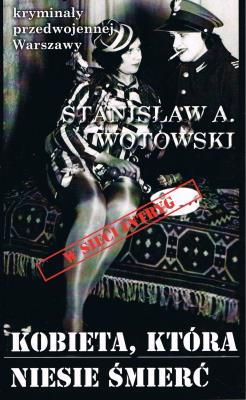 Kryminały przedwojennej Warszawy Tom 101 Kobieta, która niesie śmierć (w sieci intryg). Autor: Stanisław A. Wotowski. SmakLiter.pl Okładka książki Kryminały przedwojennej Warszawy Tom 101 Kobieta, która niesie śmierć (w sieci intryg)