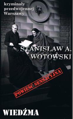 Kryminały przedwojennej Warszawy Tom 102 Wiedźma (powieść sensacyjna). Autor: Stanisław A. Wotowski. SmakLiter.pl Okładka książki Kryminały przedwojennej Warszawy Tom 102 Wiedźma (powieść sensacyjna)