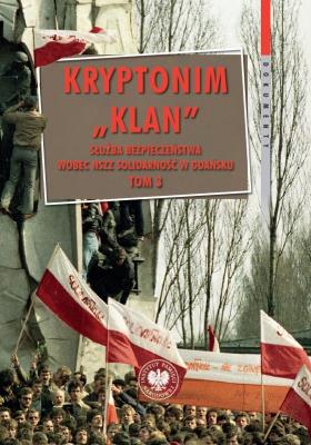 Okładka książki Kryptonim „Klan”. Służba Bezpieczeństwa wobec NSZZ „Solidarność” w Gdańsku. Tom 3. październik 1981 – listopad 1983 r.