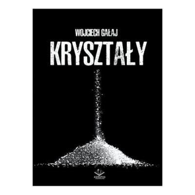 Kryształy. Autor: Wojciech Gałaj. SmakLiter.pl Okładka książki Kryształy