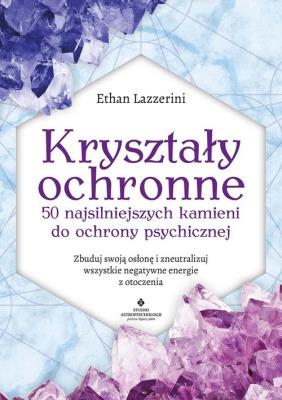 Okładka książki Kryształy ochronne - 50 najsilniejszych kamieni do ochrony psychicznej
