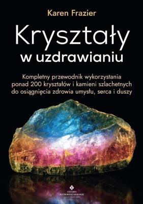 Kryształy w uzdrawianiu.. Autor: Karen Frazier. SmakLiter.pl Okładka książki Kryształy w uzdrawianiu.