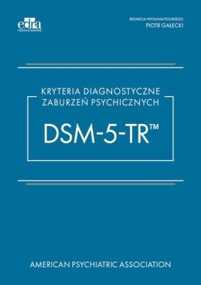 Kryteria diagnostyczne zaburzeń psychicznych DSM-5-TR. Autor: Gałecki Piotr. SmakLiter.pl Okładka książki Kryteria diagnostyczne zaburzeń psychicznych DSM-5-TR