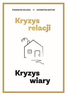 Kryzys relacji. Kryzys wiary. Autor: Stanisław Szlassa,  Katarzyna Matusz. SmakLiter.pl Okładka książki Kryzys relacji. Kryzys wiary