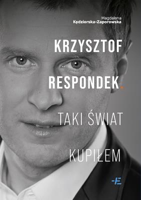 Krzysztof Respondek. Taki świat kupiłem. Autor: Magdalena Kędzierska-Zaporowska. SmakLiter.pl Okładka książki Krzysztof Respondek. Taki świat kupiłem