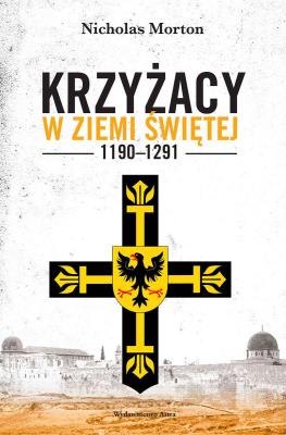 Okładka książki Krzyżacy w Ziemi Świętej 1190–1291 (wyd. 2022)