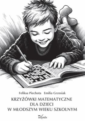 Krzyżówki matematyczne dla dzieci w młodszym wieku szkolnym. Autor: Feliksa Piechota, Grzesiak Emilia. SmakLiter.pl Okładka książki Krzyżówki matematyczne dla dzieci w młodszym wieku szkolnym