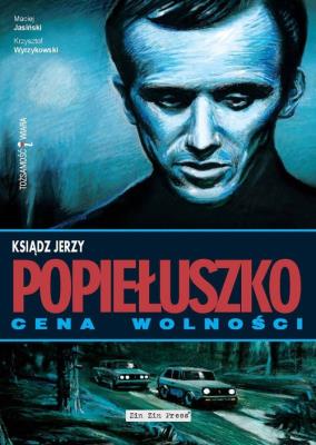 Ksiądz Jerzy Popiełuszko Cena wolności. Autor: Maciej Jasiński, Krzysztof Wyrzykowski, Janicki B., Tkaczyk Witold. SmakLiter.pl Okładka książki Ksiądz Jerzy Popiełuszko Cena wolności