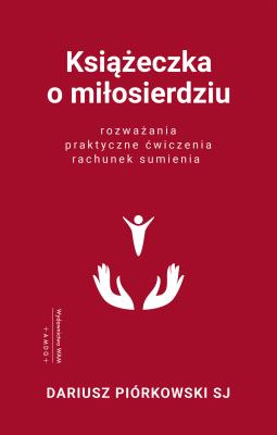 Książeczka o miłosierdziu. Autor: Dariusz Piórkowski SJ. SmakLiter.pl Okładka książki Książeczka o miłosierdziu