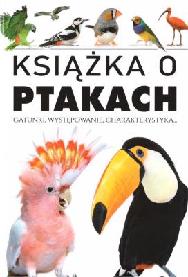 Książka o ptakach. Gatunki, występowanie.... Autor:   Praca zbiorowa. SmakLiter.pl Okładka książki Książka o ptakach. Gatunki, występowanie...