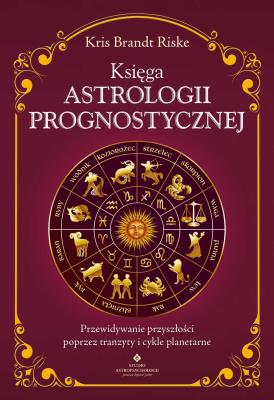 Okładka książki Księga astrologii prognostycznej. Przewidywanie przyszłości poprzez tranzyty i cykle planetarne