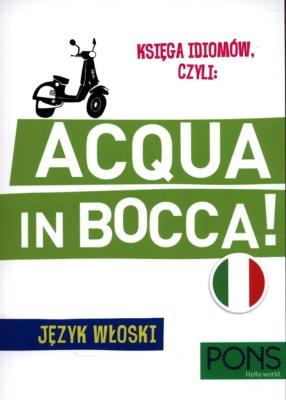 Okładka książki Księga idiomów, czyli: Acqua in bocca w.3 PONS
