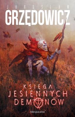 Księga Jesiennych Demonów. Autor: Jarosław Grzędowicz. SmakLiter.pl Okładka książki Księga Jesiennych Demonów