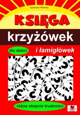 Księga krzyżówek i łamigłówek dla dzieci. Autor: Wileńska Agnieszka. SmakLiter.pl Okładka książki Księga krzyżówek i łamigłówek dla dzieci