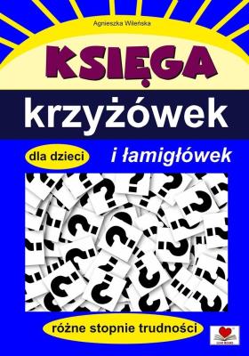 Księga krzyżówek i łamigłówek dla dzieci. Autor: Wileńska Agnieszka. SmakLiter.pl Okładka książki Księga krzyżówek i łamigłówek dla dzieci