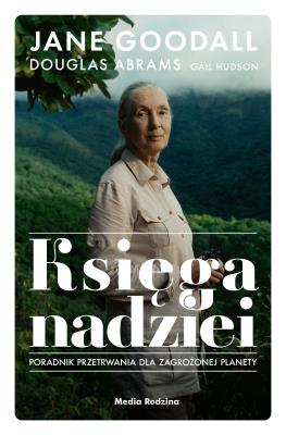 Księga nadziei. Poradnik przetrwania w trudnych.... Autor: Jane Goodall, Douglas Abrams. SmakLiter.pl Okładka książki Księga nadziei. Poradnik przetrwania w trudnych...