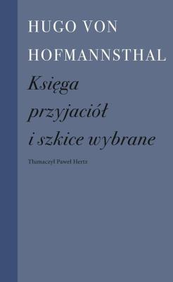 Księga przyjaciół i szkice wybrane. Autor: Hugo von Hofmannsthal. SmakLiter.pl Okładka książki Księga przyjaciół i szkice wybrane