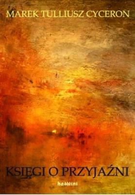 Księgi o przyjaźni. Autor: Cyceron Marek Tulliusz. SmakLiter.pl Okładka książki Księgi o przyjaźni