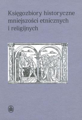 Księgozbiory historyczne mniejszości etnicznych i religijnych. Autor: Sidorowicz-Mulak Dorota red., Agnieszka Franczyk-. SmakLiter.pl Okładka książki Księgozbiory historyczne mniejszości etnicznych i religijnych