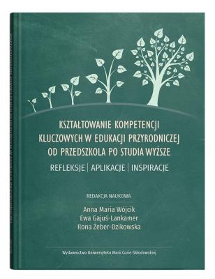 Okładka książki Kształtowanie kompetencji kluczowych w edukacji przyrodniczej od przedszkola po studia wyższe. Refle