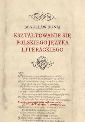 Kształtowanie się polskiego języka literackiego. Autor: Bogusław Dunaj. SmakLiter.pl Okładka książki Kształtowanie się polskiego języka literackiego
