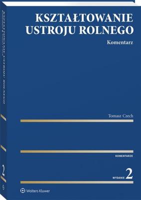 Okładka książki Kształtowanie ustroju rolnego. Komentarz