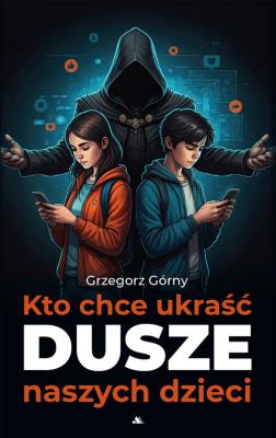 Kto chce ukraść dusze naszych dzieci. Autor: Grzegorz Górny. SmakLiter.pl Okładka książki Kto chce ukraść dusze naszych dzieci