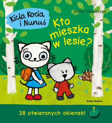 Kto mieszka w lesie? Kicia Kocia i Nunuś wyd. 3. Autor: Anita Głowińska. SmakLiter.pl Okładka książki Kto mieszka w lesie? Kicia Kocia i Nunuś wyd. 3