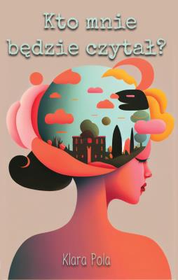 Kto mnie będzie czytał?. Autor: Pola Klara. SmakLiter.pl Okładka książki Kto mnie będzie czytał?