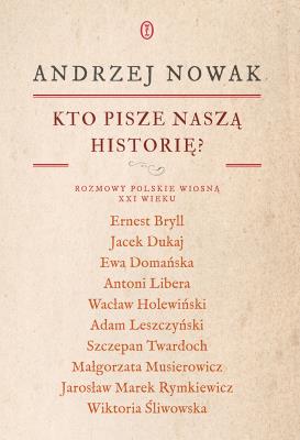 Okładka książki Kto pisze naszą historię? Rozmowy polskie wiosną XXI wieku