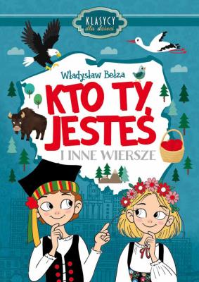 Kto Ty jesteś i inne wiersze. Klasycy dla dzieci. Autor: Bełza Władysław. SmakLiter.pl Okładka książki Kto Ty jesteś i inne wiersze. Klasycy dla dzieci