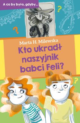 Kto ukradł naszyjnik babci Feli?. Autor: Marta H.Milewska. SmakLiter.pl Okładka książki Kto ukradł naszyjnik babci Feli?