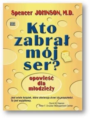 Kto zabrał mój ser? Opowieść dla młodzieży. Autor: Spencer Johnson. SmakLiter.pl Okładka książki Kto zabrał mój ser? Opowieść dla młodzieży