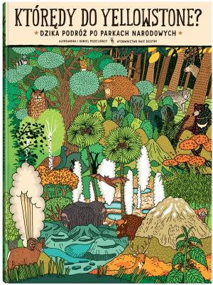 Okładka książki Którędy do Yellowstone? Dzika podróż po parkach narodowych wyd. 2023