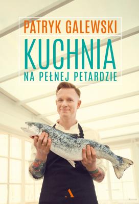 Kuchnia na pełnej petardzie. Autor: Galewski Patryk. SmakLiter.pl Okładka książki Kuchnia na pełnej petardzie