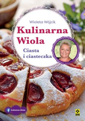 Kulinarna Wiola. Ciasta i ciasteczka. Autor: Wójcik Wioleta. SmakLiter.pl Okładka książki Kulinarna Wiola. Ciasta i ciasteczka