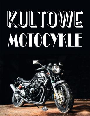 Kultowe motocykle. Autor: Szymanowski Piotr. SmakLiter.pl Okładka książki Kultowe motocykle
